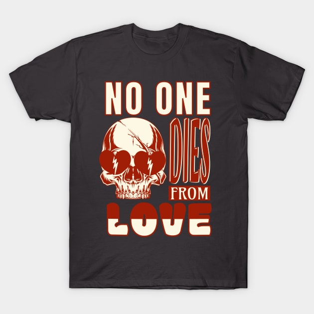 No one dies from love T-Shirt by Shimmery Artemis